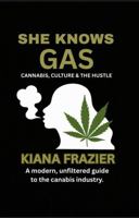 She Knows Gas: Cannabis, Culture and The Hustle B0GVP3WF33 Book Cover