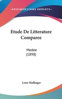 Etude de Litterature Comparee: Medee (1898) 1160293759 Book Cover