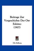 Beitrage Zur Vorgeschichte Der Ost-Eskimo (1907) 1160320691 Book Cover