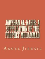 Jawshan al-Kabir: A Supplication of the Prophet Muhammad 1519447434 Book Cover