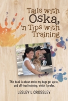 Tails With Oska, 'n Tips With Training: This book is about antics my dogs got up to, and off-lead training, which I prefer. 0228864801 Book Cover