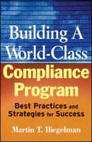 Building a World-Class Compliance Program: Best Practices and Strategies for Success 0470114789 Book Cover