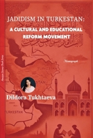 JADIDISM IN TURKESTAN:: A CULTURAL AND EDUCATIONAL REFORM MOVEMENT B0DXWDNF4S Book Cover