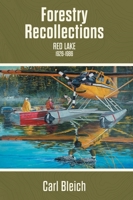 Forestry Recollections: Red Lake 1926-1986 1525554514 Book Cover