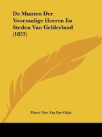 De Munten Der Voormalige Heeren En Steden Van Gelderland (1853) 1160061025 Book Cover