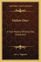 Outlaw Days: A True History Of Early-Day Characters B000865XAS Book Cover