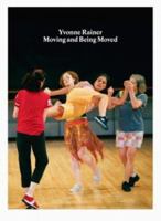 Yvonne Rainer - Moving And Being Moved 9491843885 Book Cover