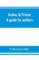 Author & Printer: A Guide for Authors, Editors, Printers, Correctors of the Press, Compositors and Typists. With Full List of Abbreviations. an ... Typographical Practices of the Present Day 935386139X Book Cover