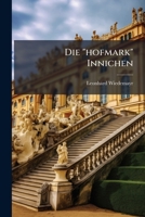 Die "hofmark" Innichen: Eine Historisch-topographische Monographie Über Innichen Und Seine Nähere Und Entferntere Umgebung 1279172525 Book Cover