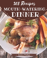 365 Mouth-Watering Dinner Recipes: Make Cooking at Home Easier with Dinner Cookbook! B08QLNXPYT Book Cover