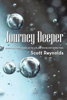 Journey Deeper: Spiritual Depth Takes Us to a Place We're Not Expecting. 1512719706 Book Cover