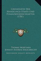 Grundsatze Der Handlungs-Staats-Und Finanzwissenschsaften (1781) 1104757982 Book Cover