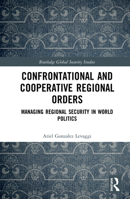 Confrontational and Cooperative Regional Orders: Managing Regional Security in World Politics 0367187779 Book Cover