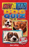 Not A Bad Dog Quiz (Not A Bad Quiz) B0H4W2M8Z9 Book Cover