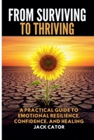 From Surviving To Thriving: A Practical Guide to Emotional Resilience, Confidence, and Healing B0FD6XV2QG Book Cover