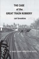 The Case of the Great Train Robbery 0985390603 Book Cover