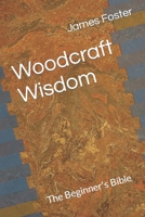 Woodcraft Wisdom: The Beginner's Bible B0CHC4ZMFJ Book Cover