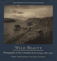 Wild Beauty: Photographs of the Columbia River Gorge, 18671957 (The Northwest Photography Series) 087071418X Book Cover