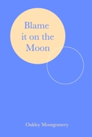 Blame it on the Moon 0464321239 Book Cover