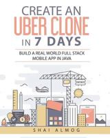 Create an Uber Clone in 7 Days: Build a Real World Full Stack Mobile App in Java 1983258784 Book Cover