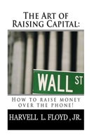The Art of Raising Capital : How to Raise Money over the Phone 1976139279 Book Cover