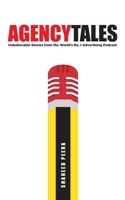 Agency Tales: Unbelievable Stories from the World’s No.1 Advertising Podcast B0FQXZNTWQ Book Cover