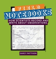 Field Notebooks : How Scientists Record and Write about Observations 1629441929 Book Cover
