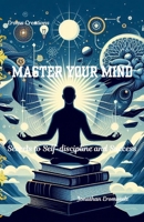 Master Your Mind: Secrets to Self-discipline and Success B0DKGD381D Book Cover
