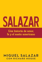 Salazar : Una Historia de Amor, Fe y el Sue?o Americano 1973686724 Book Cover