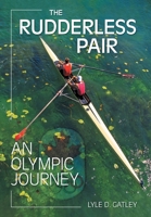 The Rudderless Pair: An Olympic Journey 1039157866 Book Cover