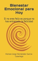 Bienestar Emocional para Hoy: Si no eres feliz es porque no has entrenado la felicidad B0C8R1YNL9 Book Cover