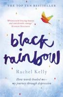 Black Rainbow: How Words Healed Me, My Journey Through Depression 1444790005 Book Cover