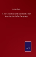 A New Practical and Easy Method of Learning the Italian Language, After the System of F. Ahn [by G. Marchetti]. [1st, 2nd Course, And] Key. by G. Marchetti. After the System of Meissner 1348070099 Book Cover