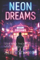 Neon Dreams: Step into the meta-verse… if you dare. (Modern Dystopias) B0GJYNLCB4 Book Cover