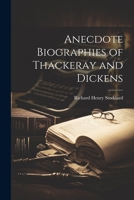 Anecdote Biographies of Thackeray and Dickens 1022124242 Book Cover