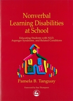 Nonverbal Learning Disabilities at School: Educating Students with NLD, Asperger Syndrome and Related Conditions 1853029416 Book Cover
