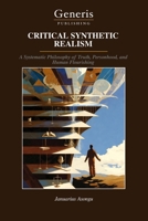 CRITICAL SYNTHETIC REALISM: A Systematic Philosophy of Truth, Personhood, and Human Flourishing B0H6N2Y5CK Book Cover