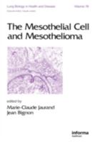The Mesothelial Cell and Mesothelioma (Lung Biology in Health & Disease) 0824792327 Book Cover