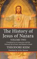 The History of Jesus of Nazara: Considered in Its Connection with the National Life of Israel, and Related in Detail, Volume 2 1146507321 Book Cover
