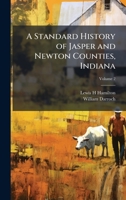A Standard History of Jasper and Newton Counties, Indiana 1025196651 Book Cover