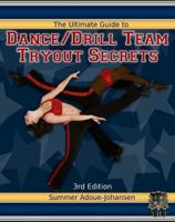 The Ultimate Guide to Dance Team Tryout Secrets (Jr./Sr. High), 3rd Edition: With Exercises, a Stretching Guide for Great Flexibility, Makeup Tips, and More! 1935649043 Book Cover