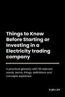 Things to Know Before Starting or Investing in a Electricity trading company B0C2S1JGVC Book Cover