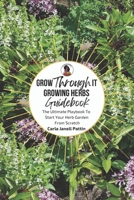 Grow Through It Herb Garden Guidebook: The Ultimate Playbook To Start Your Herb Garden From Scratch B0GF7FW12K Book Cover