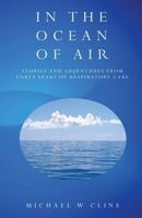 In the Ocean of Air: Stories and Adventures from Forty Years in Respiratory Care 1788300467 Book Cover