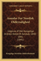 Annaler For Nordisk Oldkyndighed: Udgivne Af Det Kongelige Ordiske Oldskrift-Selskab, 1840-1841 (1841) 1160787514 Book Cover