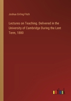 Lectures on Teaching. Delivered in the University of Cambridge During the Lent Term, 1880 3385320658 Book Cover