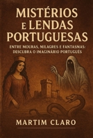 Mistérios e Lendas Portuguesas: Entre Mouras, Milagres e Fantasmas – Descubra o Imaginário Português (Portuguese Edition) B0G6KRHKZ4 Book Cover