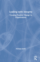 Leading with Integrity: Creating Positive Change in Organizations 0367200694 Book Cover