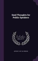 Seed thoughts for public speakers, 1358564760 Book Cover