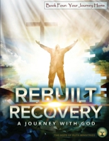 Rebuilt Recovery - Your Journey Home - Book 4: A Journey with God B0BKS5TGXH Book Cover